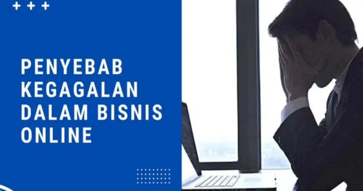 Penyebab Kegagalan Dalam Bisnis Online yang Paling Umum